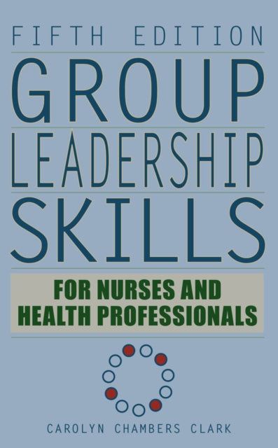 Book cover of: Group Leadership Skills for Nurses & Health Professionals. By: Carolyn Chambers Clark