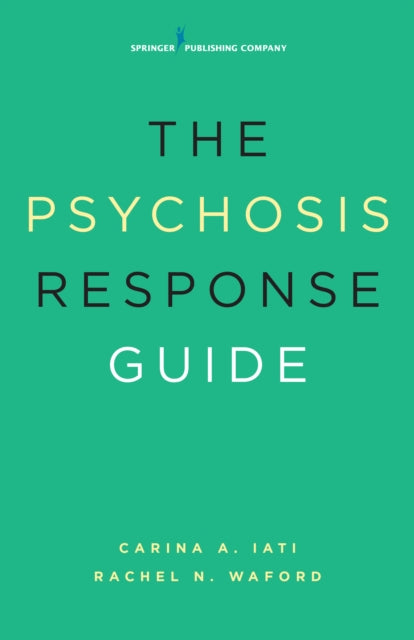 Book cover of: Psychosis Response Guide. By: Carina A. Iati