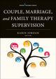 Book cover of: Couple, Marriage, and Family Therapy Supervision. By: Karin Jordan