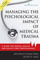 Book cover of: Managing the Psychological Impact of Medical Trauma. By: Michelle Flaum Hall
