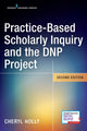 Book cover of: Practice-Based Scholarly Inquiry and the DNP Project. By: Cheryl Holly