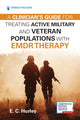 Book cover of: Clinician's Guide for Treating Active Military and Veteran Populations with EMDR Therapy. By: E. C. Hurley