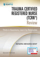 Book cover of: Trauma Certified Registered Nurse (TCRN®) Review. By: Kendra Menzies Kent