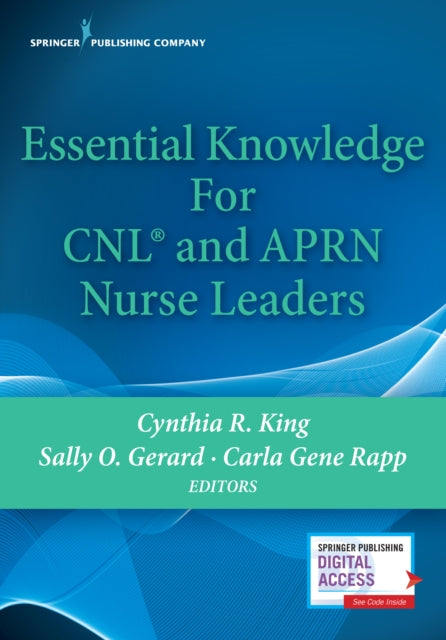 Book cover of: Essential Knowledge for CNL and APRN Nurse Leaders. By: Cynthia R. King