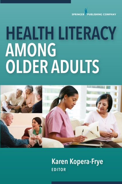 Book cover of: Health Literacy Among Older Adults. By: Karen Kopera-Frye
