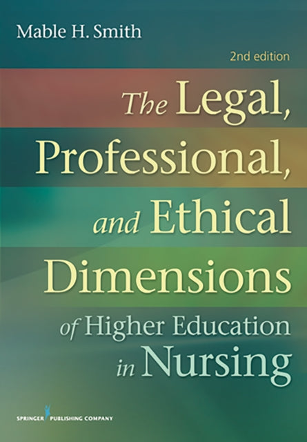 Book cover of: Legal, Professional, and Ethical Dimensions of Education in Nursing. By: Mable H. Smith