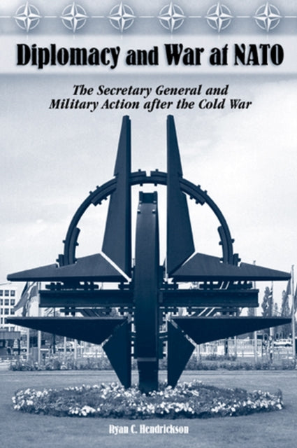 Book cover of: Diplomacy and War at NATO. By: Ryan C. Hendrickson