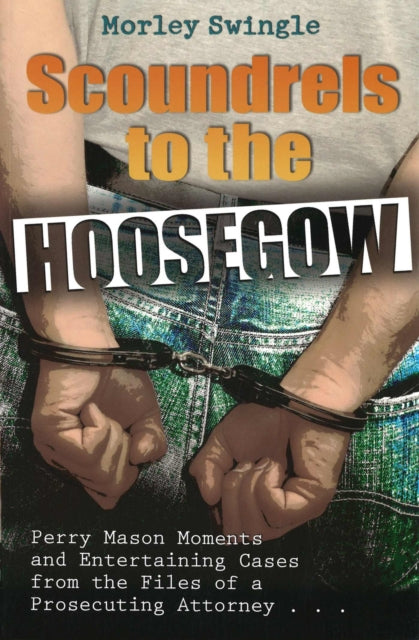 Book cover of: Scoundrels to the Hoosegow. By: Morley Swingle