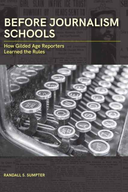 Book cover of: Before Journalism Schools. By: Randall S. Sumpter