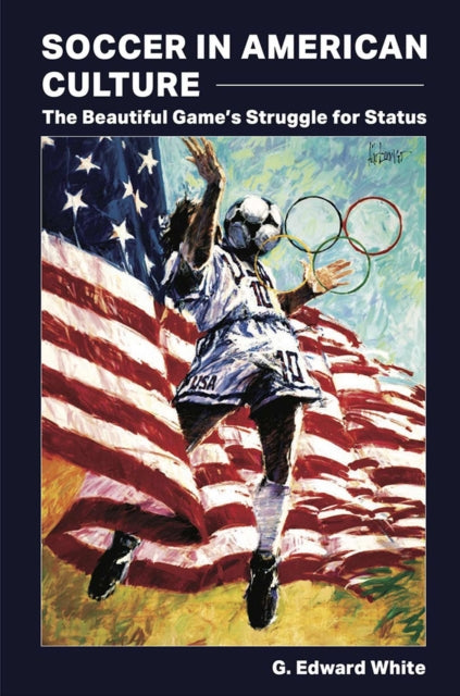 Book cover of: Soccer in American Culture. By: G. Edward White