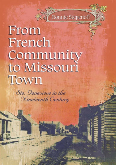 Book cover of: From French Community to Missouri Town Volume 1. By: Bonnie Stepenoff