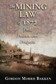 Book cover of: Mining Law of 1872. By: Gordon Morris Bakken