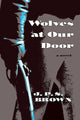 Book cover of: Wolves at Our Door. By: J. P. S. Brown