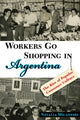 Book cover of: Workers Go Shopping in Argentina. By: Natalia Milanesio