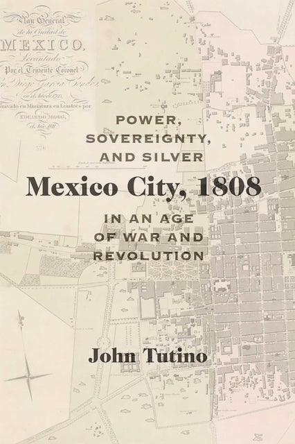 Book cover of: Mexico City, 1808. By: John Tutino