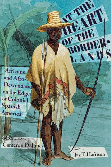 Book cover of: At the Heart of the Borderlands. By: Cameron D. Jones