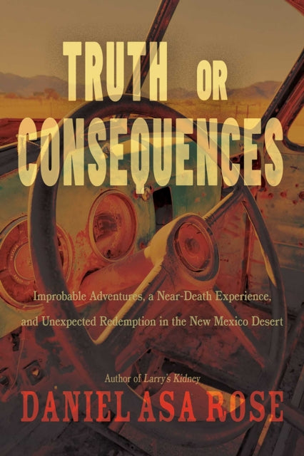 Book cover of: Truth or Consequences. By: Daniel Asa Rose