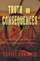 Book cover of: Truth or Consequences. By: Daniel Asa Rose