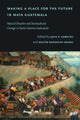 Book cover of: Making a Place for the Future in Maya Guatemala. By: John P. Hawkins