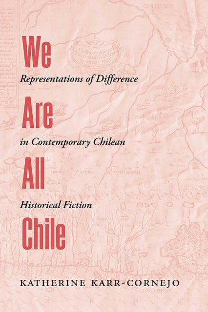 Book cover of: We Are All Chile. By: Katherine Karr-Cornejo