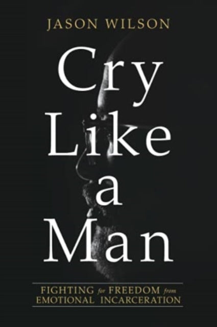 Book cover of: Cry Like a Man. By: Jason Wilson