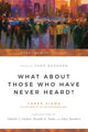 Book cover of: What About Those Who Have Never Heard? – Three Views on the Destiny of the Unevangelized