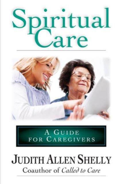 Book cover of: Spiritual Care: A Guide for Caregivers. By: Judith Allen Shelly