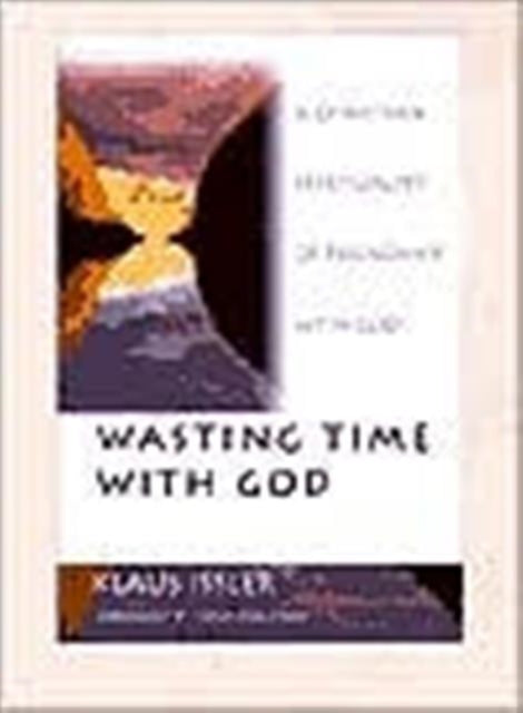 Book cover of: Wasting Time With God. By: Klaus Issler