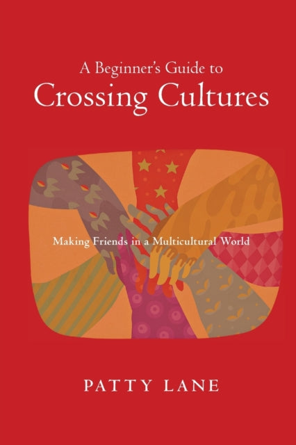 Book cover of: Beginner`s Guide to Crossing Cultures – Making Friends in a Multicultural World. By: Patty Lane