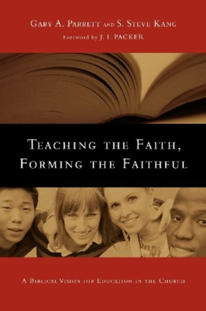 Book cover of: Teaching the Faith, Forming the Faithful – A Biblical Vision for Education in the Church. By: Gary A. Parrett