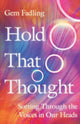 Book cover of: Hold That Thought – Sorting Through the Voices in Our Heads. By: Gem Fadling