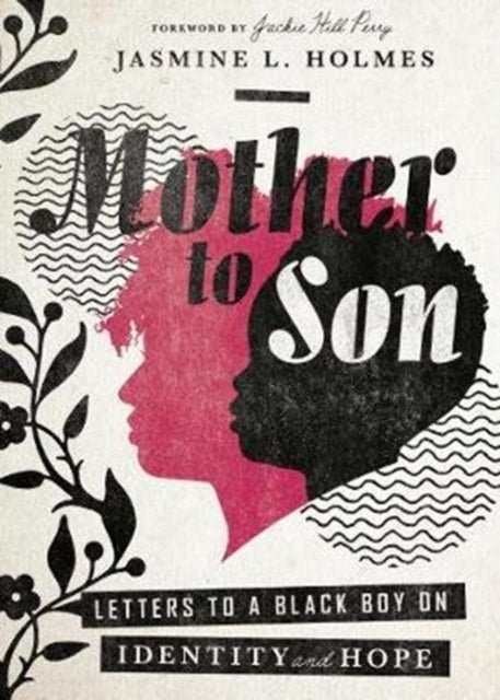 Book cover of: Mother to Son – Letters to a Black Boy on Identity and Hope. By: Jasmine L. Holmes