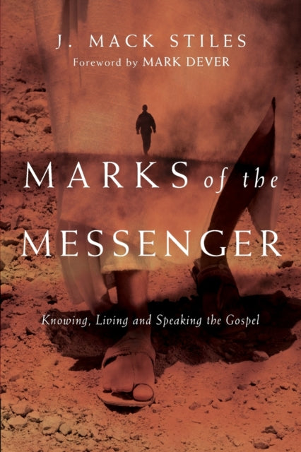 Book cover of: Marks of the Messenger – Knowing, Living and Speaking the Gospel. By: J. Mack Stiles