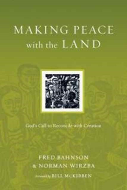 Book cover of: Making Peace with the Land – God`s Call to Reconcile with Creation. By: Fred Bahnson