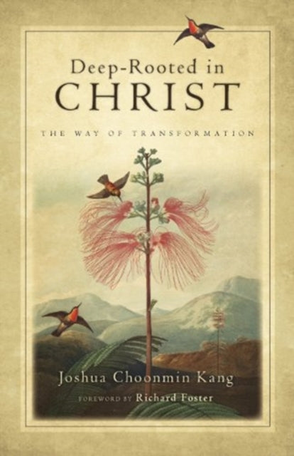 Book cover of: Deep–Rooted in Christ – The Way of Transformation. By: Joshua Choonmin Kang