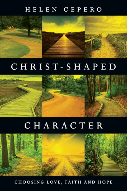 Book cover of: Christ–Shaped Character – Choosing Love, Faith and Hope. By: Helen Cepero
