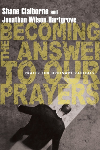 Book cover of: Becoming the Answer to Our Prayers – Prayer for Ordinary Radicals. By: Shane Claiborne