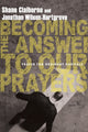Book cover of: Becoming the Answer to Our Prayers – Prayer for Ordinary Radicals. By: Shane Claiborne