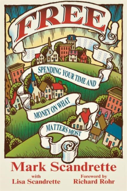 Book cover of: Free – Spending Your Time and Money on What Matters Most. By: Mark Scandrette