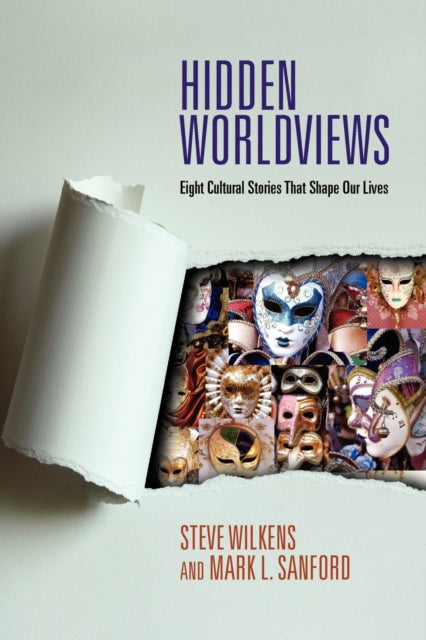 Book cover of: Hidden Worldviews – Eight Cultural Stories That Shape Our Lives. By: Steve Wilkens
