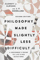 Book cover of: Philosophy Made Slightly Less Difficult – A Beginner`s Guide to Life`s Big Questions. By: Garrett J. DeWeese