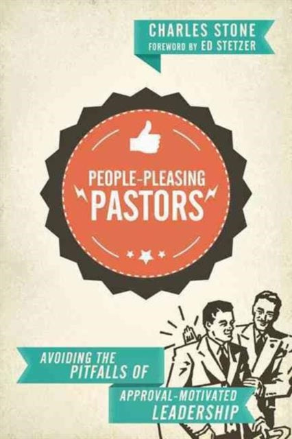 Book cover of: People–Pleasing Pastors – Avoiding the Pitfalls of Approval–Motivated Leadership. By: Charles Stone