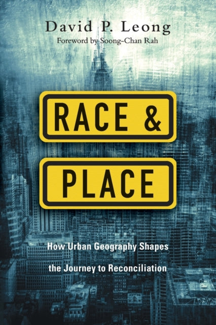 Book cover of: Race and Place – How Urban Geography Shapes the Journey to Reconciliation. By: David P. Leong