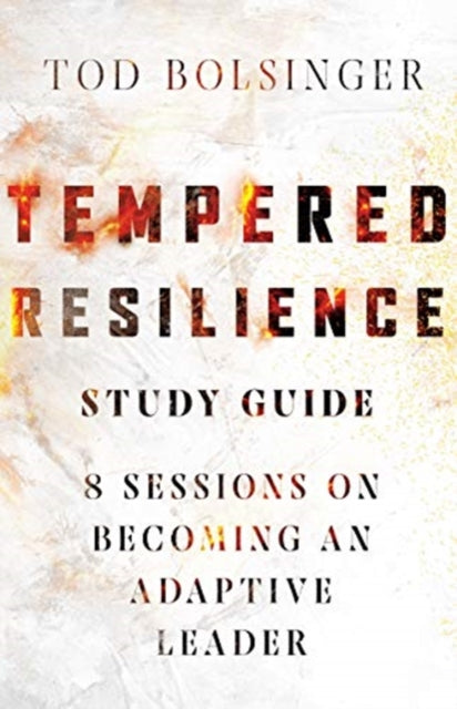Book cover of: Tempered Resilience Study Guide – 8 Sessions on Becoming an Adaptive Leader. By: Tod Bolsinger