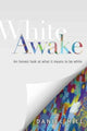Book cover of: White Awake – An Honest Look at What It Means to Be White. By: Daniel Hill