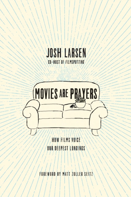 Book cover of: Movies Are Prayers – How Films Voice Our Deepest Longings. By: Josh Larsen