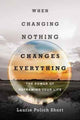 Book cover of: When Changing Nothing Changes Everything – The Power of Reframing Your Life. By: Laurie Polich Short