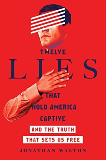 Book cover of: Twelve Lies That Hold America Captive – And the Truth That Sets Us Free. By: Jonathan P. Walton