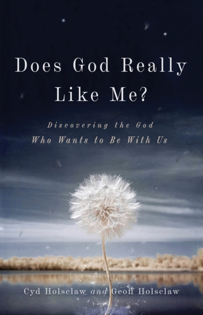 Book cover of: Does God Really Like Me? – Discovering the God Who Wants to Be With Us. By: Geoff Holsclaw