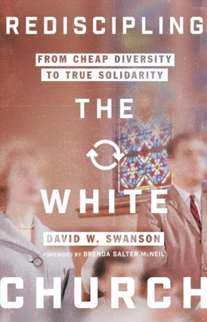 Book cover of: Rediscipling the White Church – From Cheap Diversity to True Solidarity. By: David W. Swanson